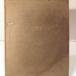 Couverture du livre Estimation du livre « le Cheval. Exterieur (régions, pied, proportions, aplombs, allures, âge, aptitudes, robes, tares, vices, vente et achat, examen critique des oeuvres d’art équestre, etc. Structure et fonctions (situation, rapports, structure anatomique et rôle physioloque de chaque organe). Race (origine, divisions, caractères, production et amélioration) »