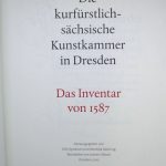 Couverture du livre Estimation du livre « der Kurfürstlich-sächsische Kunstkammer in Dresden . Die Inventare  : Inventarbande 1587 – 1619 – 1640 – 1741 »